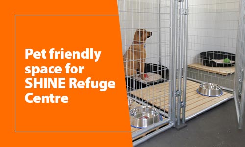 Pet friendly space for SHINE Refuge Centre