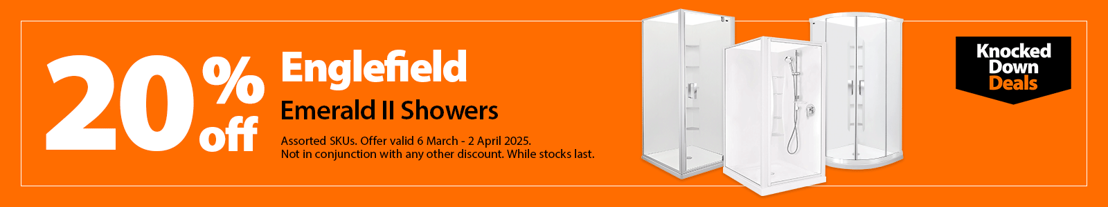 Englefield Emerald II Showers, 20% off. Knocked Down Deals offer valid 6 March - 2 April 2025. While stocks last.